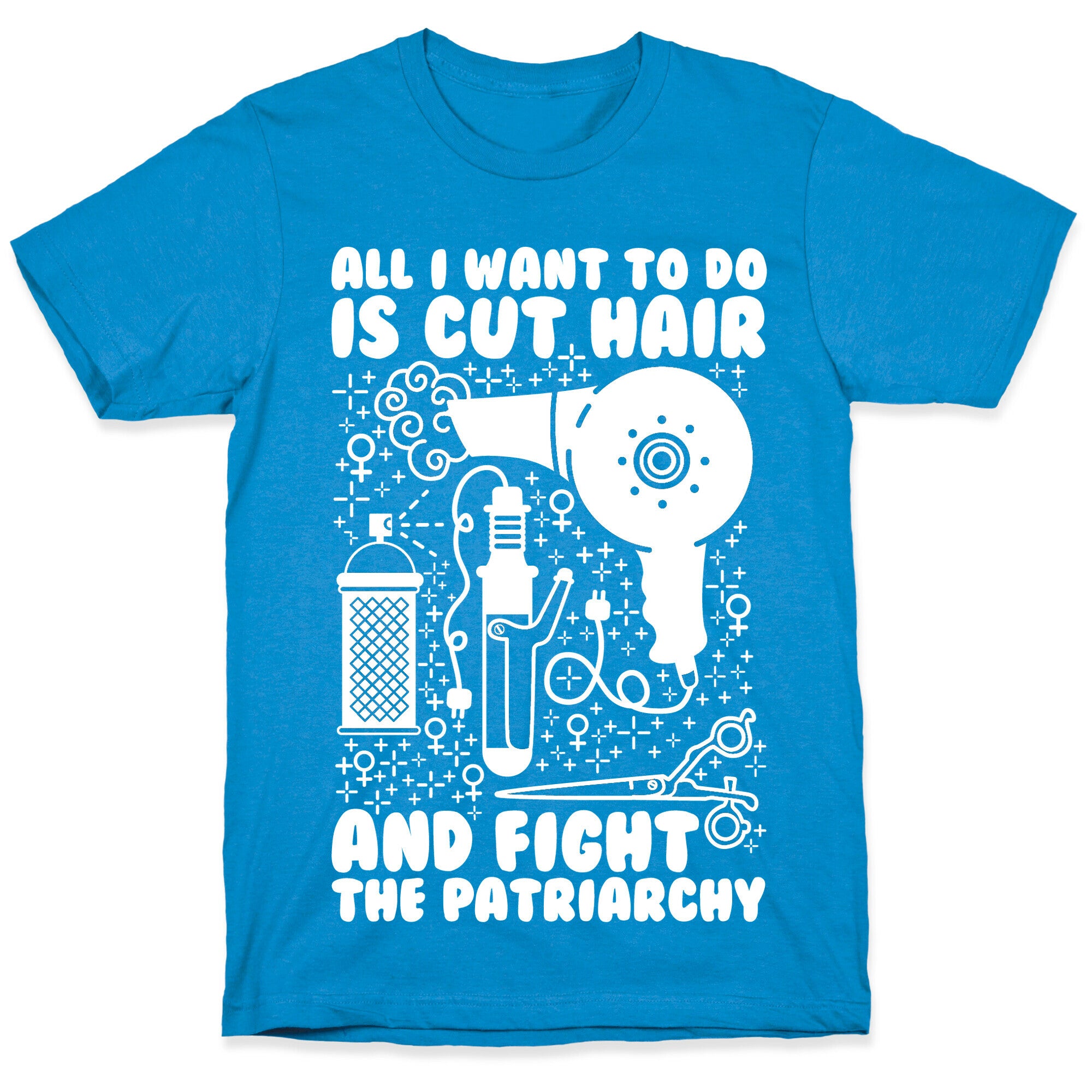 All I Want to Do is Cut Hair and Fight the Patriarchy T-Shirt